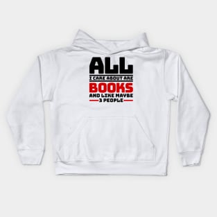 All I care about are books and like maybe 3 people Kids Hoodie